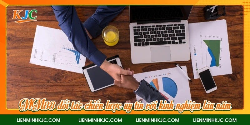 MM88 đối tác chiến lược uy tín với kinh nghiệm lâu năm