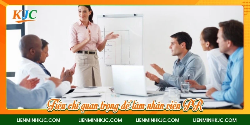 Tiêu chí quan trọng để làm nhân viên PR 